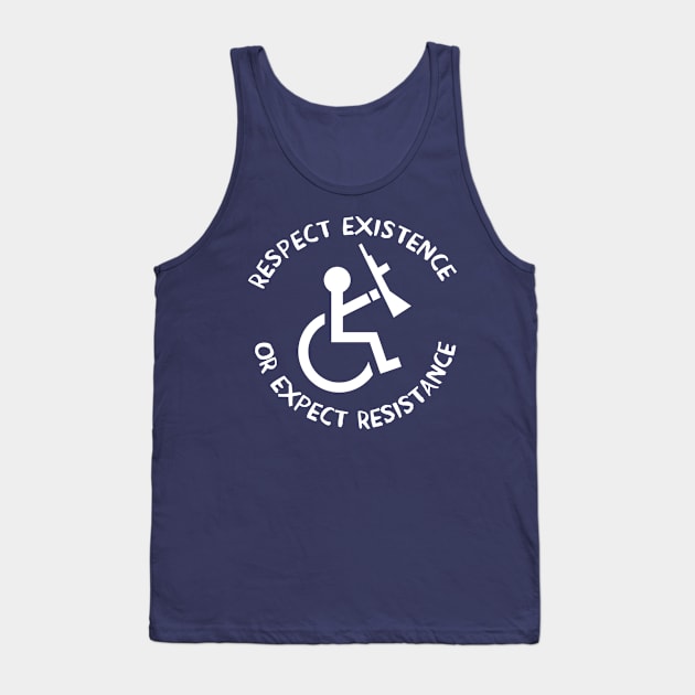 Respect Existence or Expect Resistance - Anti Ableist, Anti Ableism, Disability Rights, Socialist Tank Top by SpaceDogLaika